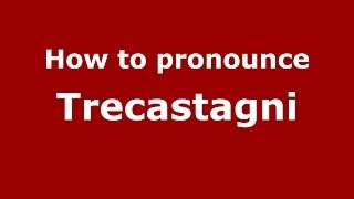 How to pronounce Trecastagni