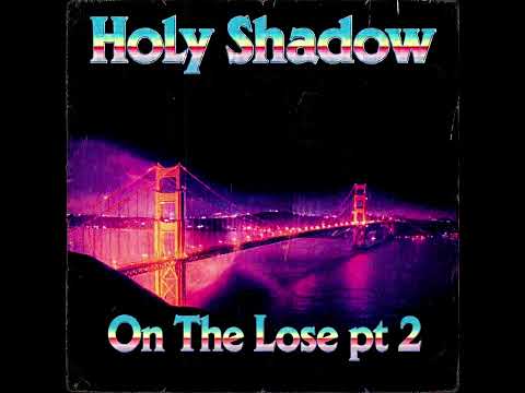 Holy Shadow - On The Lose pt 2.