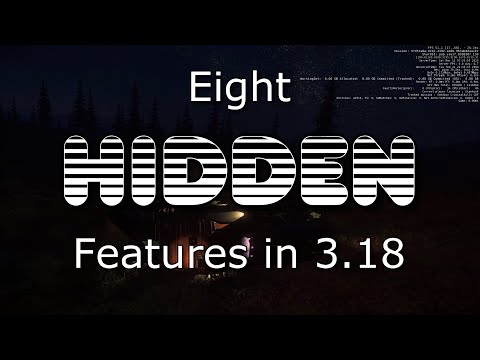 8 Hidden features of 3.18