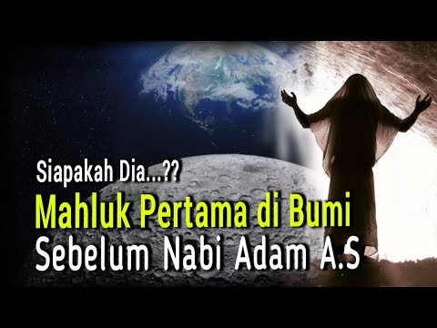 Inilah Penghuni Bumi Sebelum Nabi Adam a.s!!! Siapakah Dia?