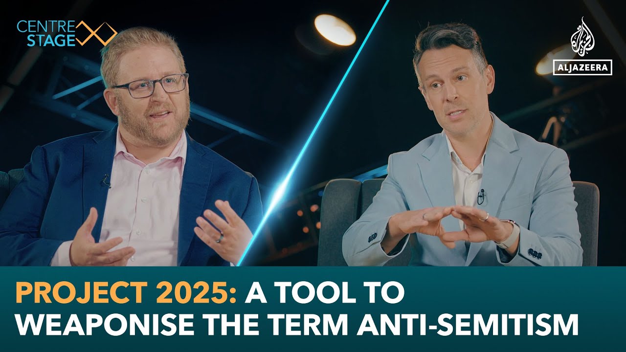 Project 2025: A tool to weaponise the term anti-Semitism | Centre Stage