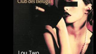 Club des Belugas - Lou Two