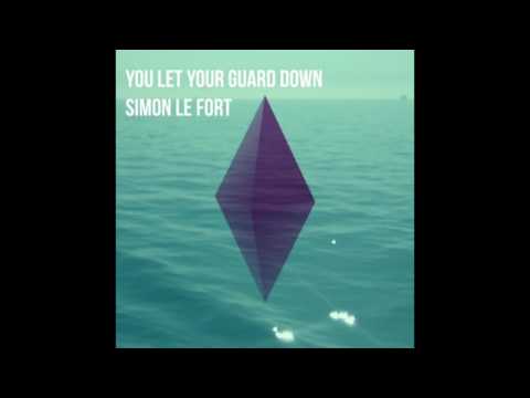 Simon Le Fort - You Let Your Guard Down