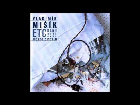 Vladimír Mišík & Etc… Band* – Město Z Peřin - 1996 Bonton (Full album)