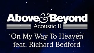 Above &amp; Beyond - &#39;On My Way To Heaven&#39; feat. Richard Bedford (Acoustic II)