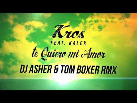 Kros Feat. Kalex - Te Quiero Mi Amor (DJ Asher & Tom Boxer Rmx) (Official Lyrics Video)