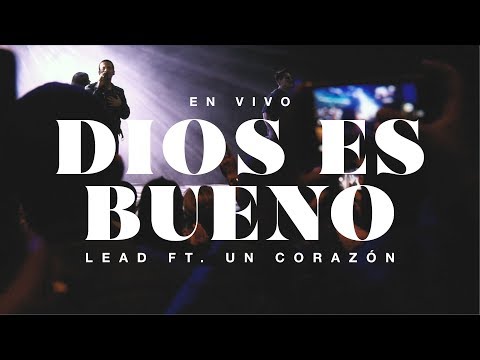LEAD ft. Un Corazón - Dios Es Bueno En Vivo