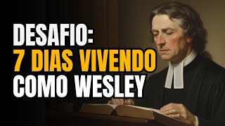 7 Dias Vivendo Como Wesley - O Que Acontece Quando Você Vive Uma Semana Como John Wesley Vivia.