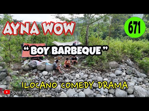 BOY BARBEQUE | AYNA WOW 671 | ILOCANO COMEDY DRAMA | Jovie Almoite