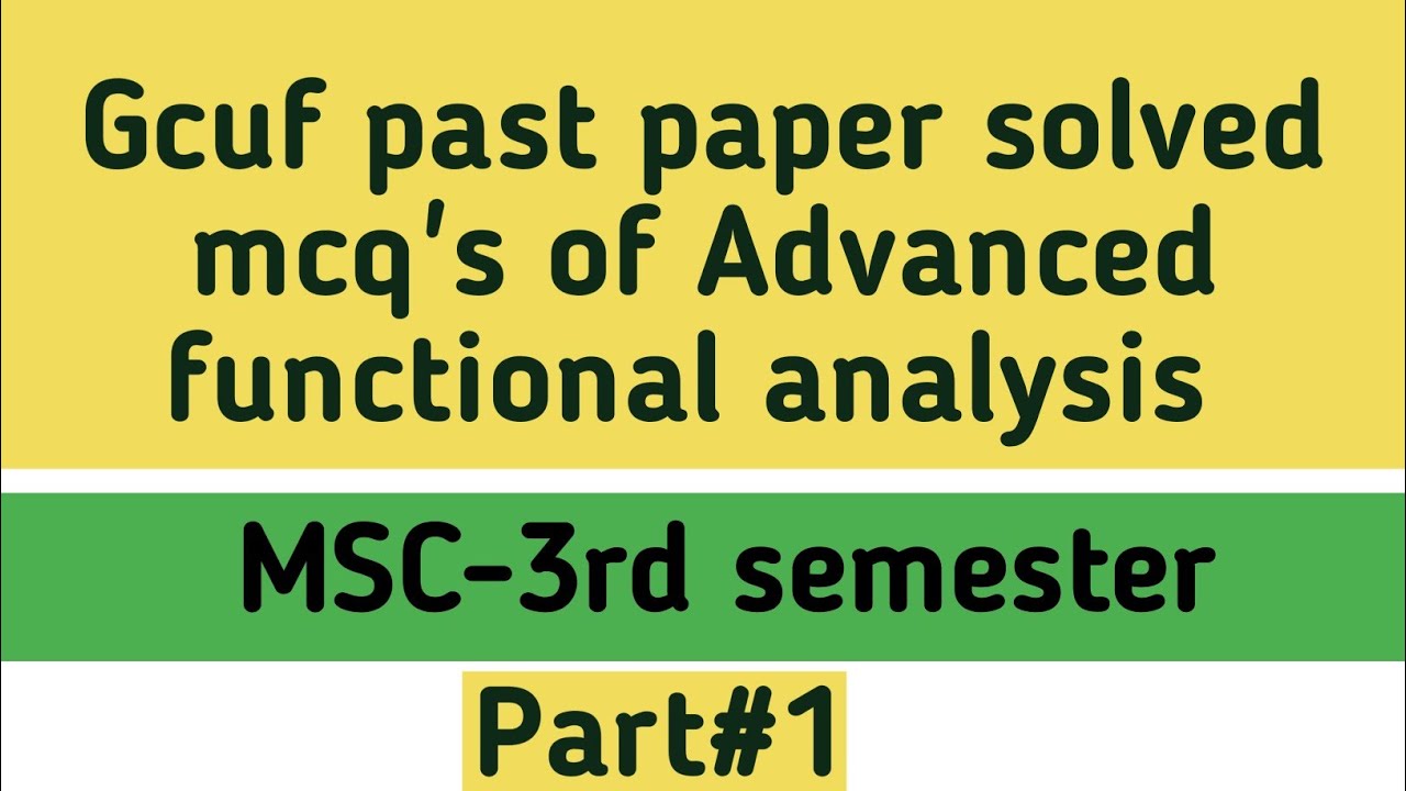 Gcuf past papers solved mcq's of Advanced functional analysis MTH-625/Msc 3rd semester
