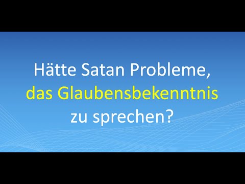 Hätte Satan Probleme, das Glaubensbekenntnis zu sprechen?