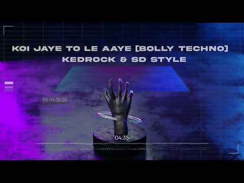 Koi Jaye To Le Aaye (Bolly Techno) -  KEDROCK & SD STYLE