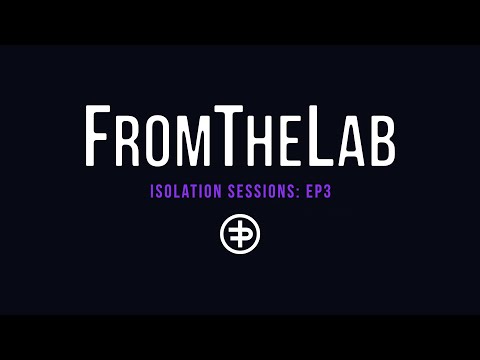 FromTheLab: Isolation Sessions Episode 3