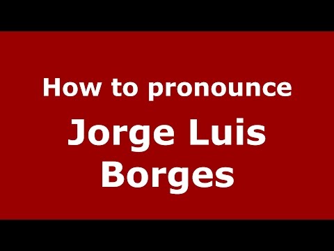 How to pronounce Jorge Luis Borges (Spanish/Argentina) - PronounceNames.com