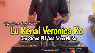 Download lagu DJ LU KENAL VERONIKA KO REMIX - VERONIKA VIRAL TIKTOK FULL BASS mp3