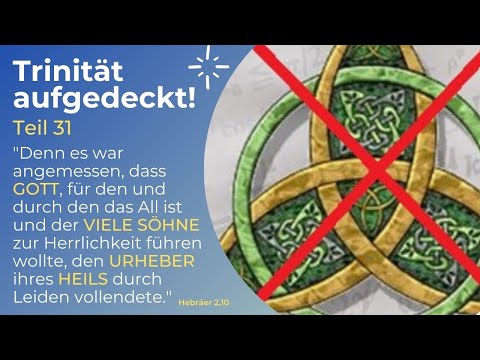 TRINITÄT AUFGEDECKT! Teil 31 - "Den Urheber ihres Heils durch Leiden vollendete" Hebräer 2,10