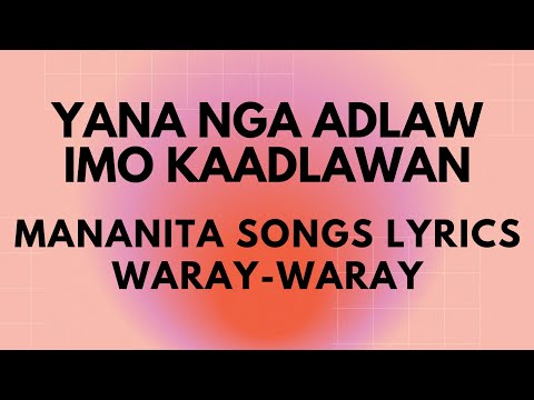 YANA NGA ADLAW IMO KAADLAWAN, MANANITA SONGS LYRICS WARAY-WARAY