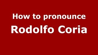 How to pronounce Rodolfo Coria