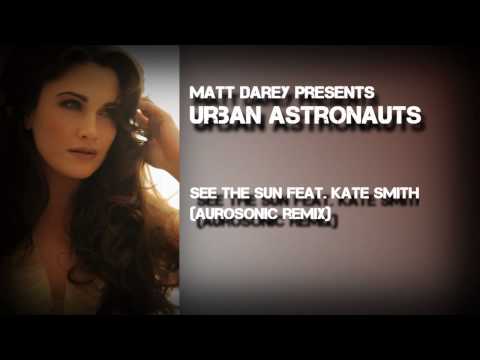 Matt Darey presents Urban Astronauts - See The Sun (ft Kate Smith Aurosonic remix)