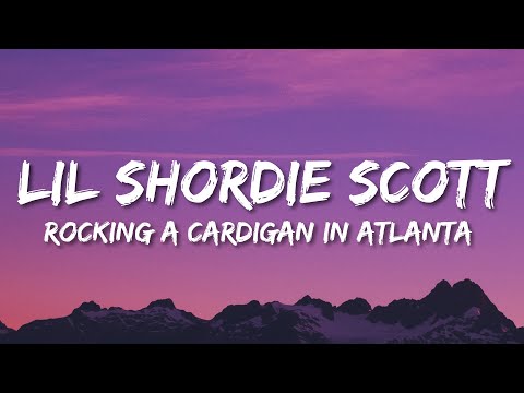 Lil Shordie Scott - Rocking A Cardigan In Atlanta (Lyrics)