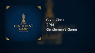 2PM - Give u Class