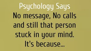 No message, No calls and still that person stuck in your mind. It's because... psychological facts
