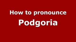 How to pronounce Podgoria