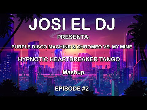 Purple Disco Machine & Chromeo vs. My Mine - Hypnotic Heartbreaker Tango (Mashup) EPISODE #2