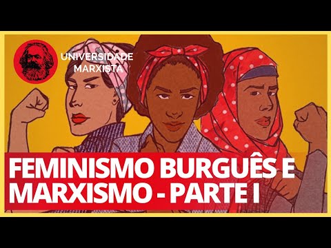 Feminismo burguês e marxismo - Parte 1 - Universidade Marxista nº 211