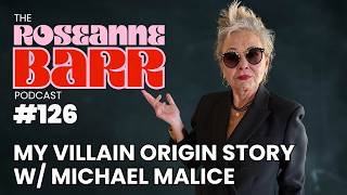 Roseanne's Villain Origin Story W/ Michael Malice  | The Roseanne Barr Podcast #126