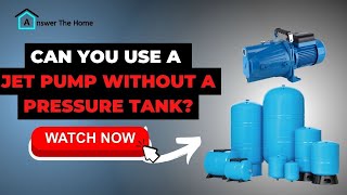 Can You Use A Jet Pump Without A Pressure Tank?