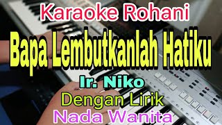 Download lagu BAPA LEMBUTKANLAH HATIKU || KARAOKE NADA WANITA || Ir. NIKO mp3