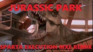 [Jurassic Park] T.rex - Sparta Execution MXE Remix