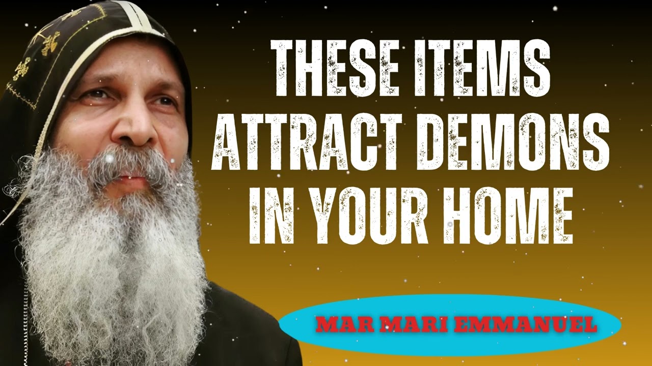 These Items Attract Demons in Your Home - Mar Mari Emmanuel Message