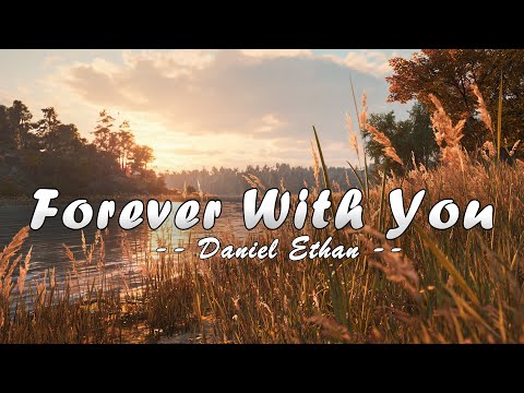Forever With You - Daniel Ethan - Lyrics (Official HD Video)