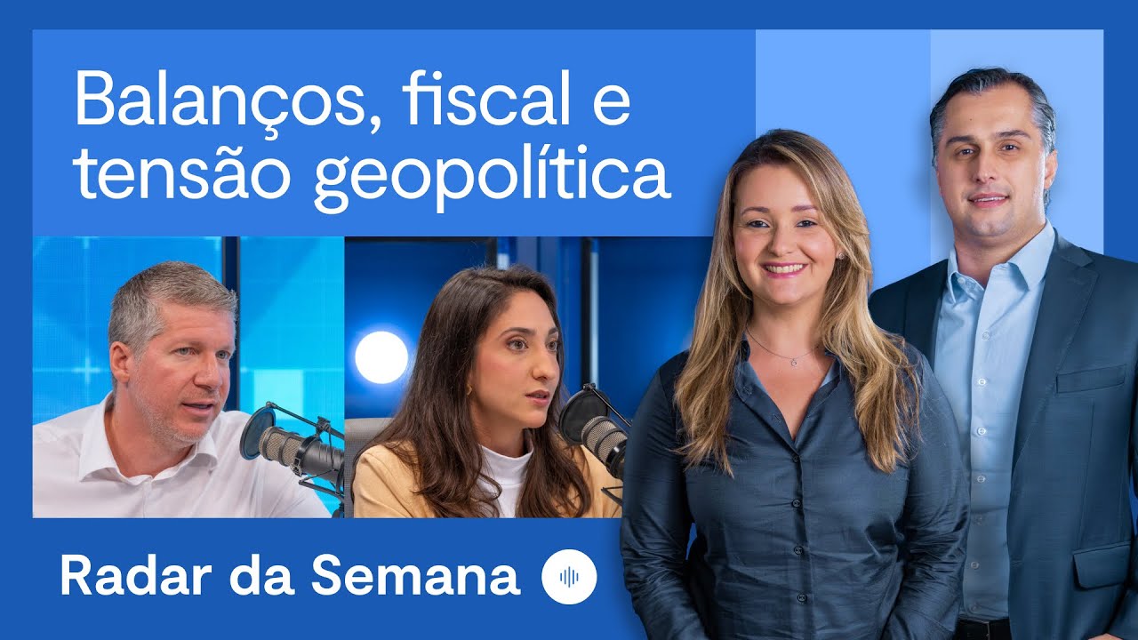 Balanços, fiscal e geopolítica: o que está em jogo para o investidor | Radar da Semana