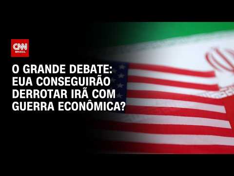 EUA conseguirão derrotar Irã com guerra econômica? | O GRANDE DEBATE