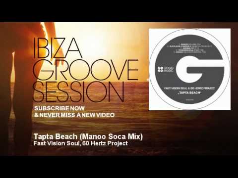 Fast Vision Soul, 60 Hertz Project - Tapta Beach - Manoo Soca Mix - IbizaGrooveSession