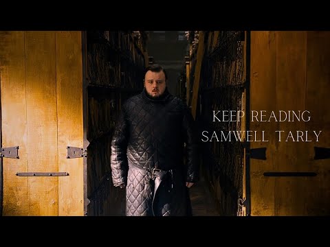 Samwell Tarly (Game of Thrones) - Keep reading