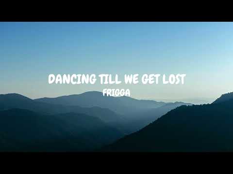 Dancing Till We Get Lost - Frigga