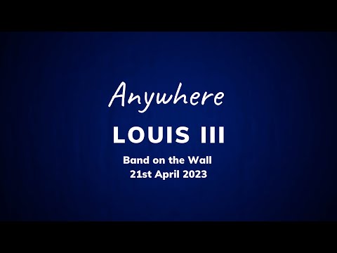 Louis III - Anywhere (Live at Band on the Wall)