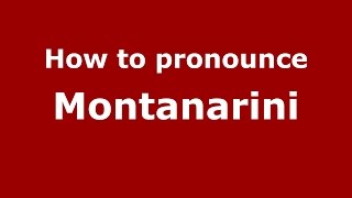 How to pronounce Montanarini