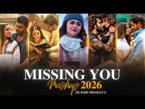 Missing You Mashup 2026 | Sk Kmr | Sad Love Songs | Arijit Singh | Jubin Nautiyal | Saiyaara Mashup
