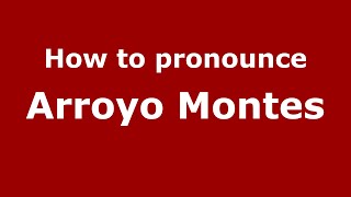 How to pronounce Arroyo Montes