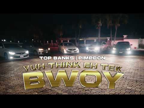 Top Banks , Pimpdon - Think Ehh Tek Bwoy (Official Video)