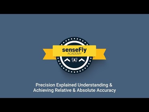 senseFly Academy — Precision Explained - Understanding & Achieving Relative & Absolute Accuracy