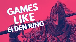 10 Games Like ELDEN RING You Should Play