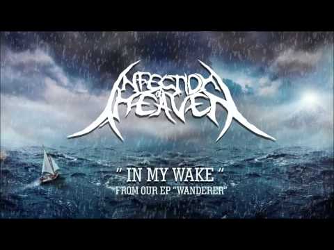 Infection Of Heaven - In My Wake