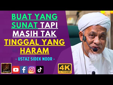 Ustaz Sidek Noor - BUAT YANG SUNAT TAPI MASIH TAK TINGGAL YANG HARAM