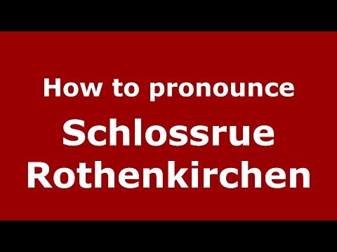 How to pronounce Schlossrue Rothenkirchen (Germany/German) - PronounceNames.com